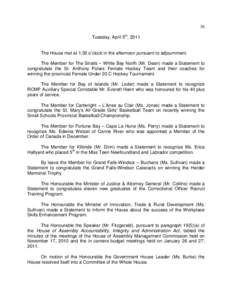 36 Tuesday, April 5th, 2011 The House met at 1:30 o’clock in the afternoon pursuant to adjournment. The Member for The Straits – White Bay North (Mr. Dean) made a Statement to congratulate the St. Anthony Polars Fema