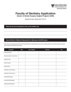 Faculty of Dentistry Application Doctor in Dental Surgery Degree Program (DDS) Supplementary Application Form 2 Please list any courses being taken in the current academic year.