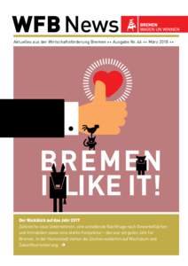 WFB News Aktuelles aus der Wirtschaftsförderung Bremen ++ Ausgabe Nr. 46 ++ März 2018 ++ BREMEN I LIKE IT! Der Rückblick auf das Jahr 2017