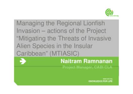 Managing the Regional Lionfish Invasion – actions of the Project “Mitigating the Threats of Invasive Alien Species in the Insular Caribbean” (MTIASIC) Naitram Ramnanan