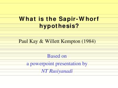 What is the Sapir-Whorf hypothesis? Paul Kay & Willett KemptonBased on a powerpoint presentation by NT Rusiyanadi