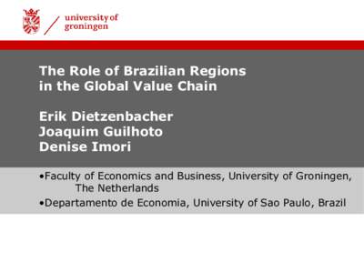 The Role of Brazilian Regions in the Global Value Chain Erik Dietzenbacher Joaquim Guilhoto Denise Imori •Faculty of Economics and Business, University of Groningen,