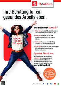 Ihre Beratung für ein gesundes Arbeitsleben. Was bietet Ihnen fit2work? •	 fit2work unterstützt Sie bei körperlichen und psychischen Belastungen im Job. •	 fit2work berät Sie, wie Sie Ihre