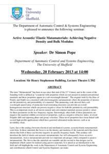 The Department of Automatic Control & Systems Engineering is pleased to announce the following seminar: Active Acoustic/ Elastic Matamaterials: Achieving Negative Density and Bulk Modulus  Speaker: Dr Simon Pope