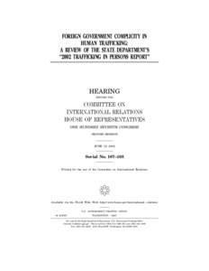 FOREIGN GOVERNMENT COMPLICITY IN HUMAN TRAFFICKING: A REVIEW OF THE STATE DEPARTMENT’S ‘‘2002 TRAFFICKING IN PERSONS REPORT’’  HEARING