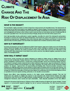 CLIMATE CHANGE AND THE RISK OF DISPLACEMENT IN ASIA WHAT IS THE INSIGHT? The Asia Pacific is highly vulnerable to climate change from rising sea levels and intensified storms. The displacement of people that this can lea