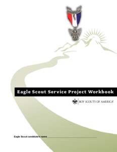 Eagle Scout Ser vice Projec t Workbook  Eagle Scout candidate’s name____________________________________________ Message From the Chief Scout Executive Congratulations on attaining the rank of Life Scout. Each year, a