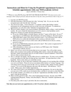 Instructions and Hints for Using the PeopleSoft Appointment System to Schedule appointments with your NSM academic Advisor June 8, 2010 Rev 1 Tristan Sims ***Whenever using MyUH, please DO NOT USE THE BACK BUTTON!! You m