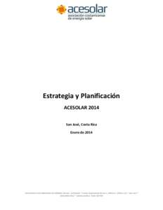 Estrategia y Planificación ACESOLAR 2014 San José, Costa Rica Enero deASOCIACION COSTARRICENSE DE ENERGIA SOLAR – ACESOLAR * Centro Empresarial Fórum 1, Edificio C, Oficina 1C1 * San José *