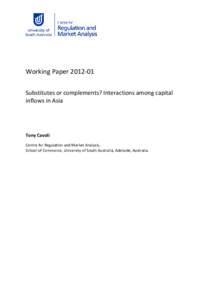 Working Paper[removed]Substitutes or complements? Interactions among capital inflows in Asia Tony Cavoli Centre for Regulation and Market Analysis,