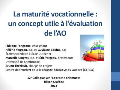 La maturité vocationnelle : un concept utile à l’évaluation de l’AO Philippe Fangeaux, enseignant Hélène Yergeau, c.o. et Guylaine Bolduc, c.o. École secondaire Eulalie Durocher