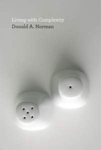 Living with Complexity  Living with Complexity Donald A. Norman  The MIT Press