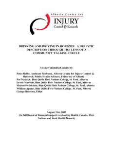DRINKING AND DRIVING IN HORIZON: A HOLISTIC DESCRIPTION THROUGH THE LENS OF A COMMUNITY TALKING CIRCLE A report submitted jointly by: Peter Rothe, Assistant Professor, Alberta Centre for Injury Control &
