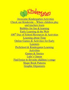 Awesome Kindergarten Activities Check out Kindersite – Where children play and teachers learn Bubbles for fun & learning Early Learning & the Web 100th Day of School Resources & Activities
