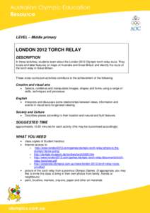 LEVEL – Middle primary  LONDON 2012 TORCH RELAY DESCRIPTION In these activities, students learn about the London 2012 Olympic torch relay route. They locate and label features on maps of Australia and Great Britain and