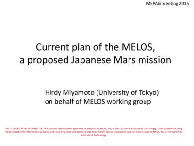 MEPAG meeting[removed]Current plan of the MELOS, a proposed Japanese Mars mission Hirdy Miyamoto (University of Tokyo) on behalf of MELOS working group