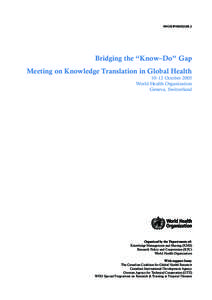 WHO/EIP/KMS[removed]Bridging the “Know–Do” Gap Meeting on Knowledge Translation in Global Health 10–12 October 2005 World Health Organization