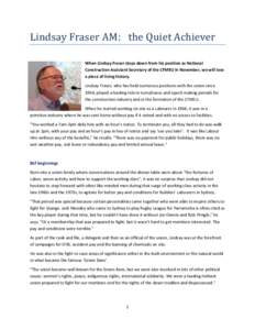 Lindsay Fraser AM: the Quiet Achiever When Lindsay Fraser steps down from his position as National Construction Assistant Secretary of the CFMEU in November, we will lose a piece of living history. Lindsay Fraser, who ha