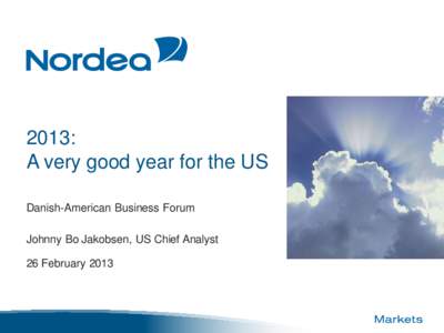 2013: A very good year for the US Danish-American Business Forum Johnny Bo Jakobsen, US Chief Analyst 26 February 2013
