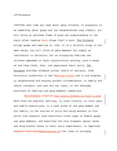 <CT>Foreword  <TXT>The next time you read about gang violence, or proposals to do something about gangs and the neighborhoods they inhabit, you will bring an enriched frame of mind and understanding to the topic after re