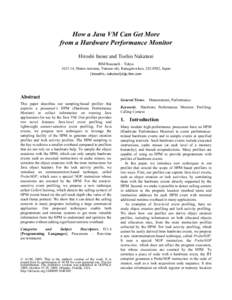 How a Java VM Can Get More from a Hardware Performance Monitor Hiroshi Inoue and Toshio Nakatani IBM Research – Tokyo[removed], Shimo-tsuruma, Yamato-shi, Kanagawa-ken, [removed], Japan {inouehrs, nakatani}@jp.ibm.com