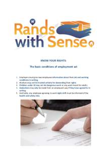 KNOW YOUR RIGHTS: The basic conditions of employment act 1. Employers must give new employees information about their job and working conditions in writing. 2. Workers may not be treated unfairly for demanding their righ