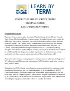 ASSOCIATE OF APPLIED SCIENCE DEGREE CRIMINAL JUSTICE LAW ENFORCEMENT TRACK Program Description Thank you for your interest in the Associate of Applied Science Criminal Justice General Track Degree. The Criminal Justice P