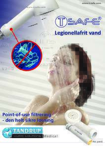 www.t-safe.com  Legionellafrit vand Point-of-use filtrering - den helt sikre løsning