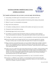 HASTINGS & DISTRICT OBEDIENCE DOG CLUB Inc GENERAL CLUB RULES The Committee and Instructors ask you to observe, note and comply with the following: 1. Upon joining, all members agree to be bound by the rules & regulation