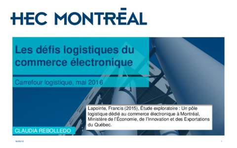 Les défis logistiques du commerce électronique Carrefour logistique, mai 2016 Lapointe, Francis (2015), Étude exploratoire : Un pôle logistique dédié au commerce électronique à Montréal,