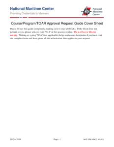 National Maritime Center Providing Credentials to Mariners Course/Program/TOAR Approval Request Guide Cover Sheet Please fill out this guide completely, making sure to read all blocks. If the block does not pertain to yo