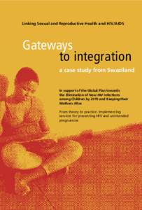 Linking Sexual and Reproductive Health and HIV/AIDS  Gateways to integration a case study from Swaziland