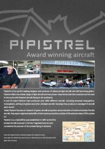 Award winning aircraft  Pipistrel is the world‘s leading designer and producer of advanced light aircraft and self-launching gliders. Pipistrel offers the widest range of light aircraft and has proven many times that t