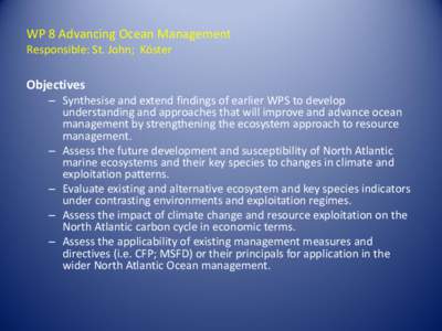 WP 8 Advancing Ocean Management Responsible: St. John; Köster Objectives – Synthesise and extend findings of earlier WPS to develop understanding and approaches that will improve and advance ocean