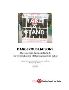 Amandala.com.bz  DANGEROUS LIAISONS The American Religious Right & the Criminalization of Homosexuality in Belize A Special Report from the Southern Poverty Law Center