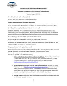 Western Colorado Peace Officers Academy (WCPOA) Application and Selection Process: Frequently Asked Questions (Updated August 19, 2014) How old must I be to apply to the Academy? You must be 21 years of age prior to ente