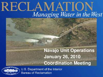 Navajo Unit Operations January 26, 2010 Coordination Meeting Agenda •Welcome