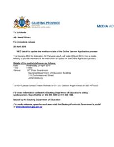 To: All Media Att: News Editors For immediate release 20 April 2016 MEC Lesufi to update the media on state of the Online Learner Application process The Gauteng MEC for Education, Mr Panyaza Lesufi, will today 20 April 