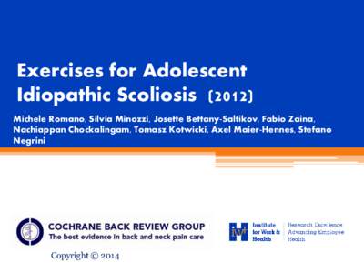 Exercises for Adolescent Idiopathic Scoliosis[removed]Michele Romano, Silvia Minozzi, Josette Bettany-Saltikov, Fabio Zaina, Nachiappan Chockalingam, Tomasz Kotwicki, Axel Maier-Hennes, Stefano Negrini