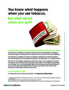 Quitting tobacco not only improves your health, it will save you money The University of California is excited to offer the Quit For Life Program,* a tobacco cessation program developed by the American Cancer Society and