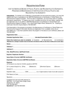 REGISTRATION FORM FOR THE AMERICAN BOARD OF FACIAL PLASTIC AND RECONSTRUCTIVE SURGERYʼS PROGRAM ON MAINTENANCE OF CERTIFICATION IN FACIAL PLASTIC AND RECONSTRUCTIVE SURGERY® Instructions: To maintain your certification