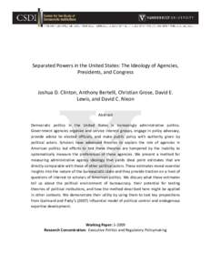Separated Powers in the United States: The Ideology of Agencies, Presidents, and Congress Joshua D. Clinton, Anthony Bertelli, Christian Grose, David E. Lewis, and David C. Nixon Abstract Democratic politics in the Unite