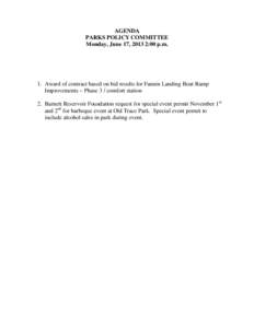 AGENDA PARKS POLICY COMMITTEE Monday, June 17, 2013 2:00 p.m. 1. Award of contract based on bid results for Fannin Landing Boat Ramp Improvements – Phase 3 / comfort station