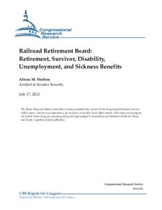 Railroad Retirement Board: Retirement, Survivor, Disability, Unemployment, and Sickness Benefits Alison M. Shelton Analyst in Income Security July 17, 2012