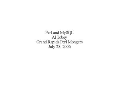 Perl and MySQL Al Tobey Grand Rapids Perl Mongers