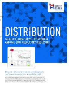 DISTRIBUTION TARGETED GLOBAL NEWS DISTRIBUTION AND ONE-STOP REGULATORY DISCLOSURE Connect with media, investors, social networks and consumers anywhere around the world.