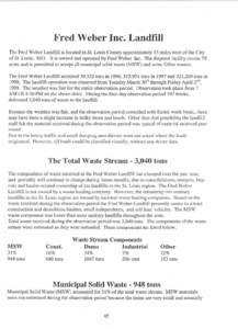 Fred Weber Inc. Landfill The Fred Weber Landfill is located in St. Louis County approximately 15 miles west of the City of St. Louis, MO. It is owned and operated by Fred Weber Inc. The disposal facility covers 70 acres 