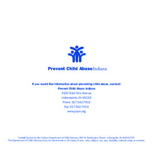 Prevent Child AbuseIndiana  If you would like information about preventing child abuse, contact: Prevent Child Abuse Indiana 9130 East Otis Avenue Indianapolis, IN 46216