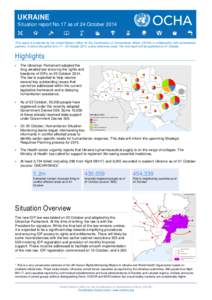 UKRAINE Situation report No.17 as of 24 October 2014 This report is produced by the United Nations Office for the Coordination of Humanitarian Affairs (OCHA) in collaboration with humanitarian partners. It covers the per