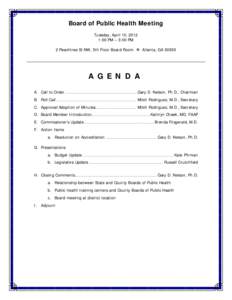 Board of Public Health Meeting Tuesday, April 10, 2012 1:00 PM – 3:00 PM 2 Peachtree St NW, 5th Floor Board Room  Atlanta, GA[removed]A G E N D A